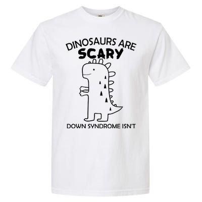 Dinosaurs Are Scary Down Syndrome isn't1 Garment-Dyed Heavyweight T-Shirt