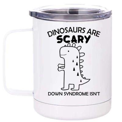 Dinosaurs Are Scary Down Syndrome isn't1 12 oz Stainless Steel Tumbler Cup