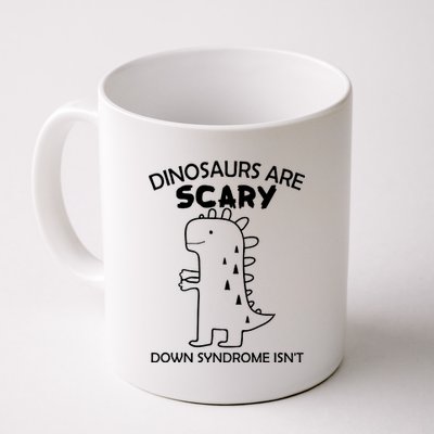 Dinosaurs Are Scary Down Syndrome isn't1 Coffee Mug