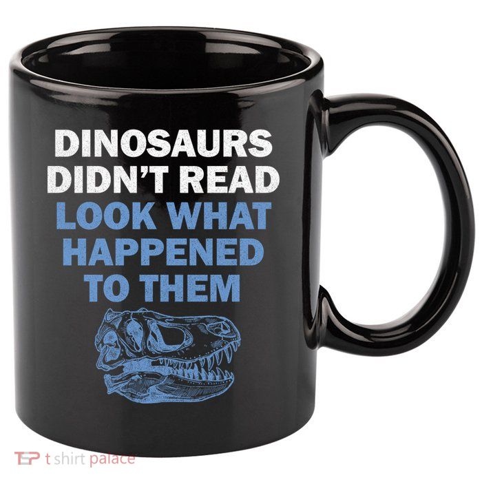 Dinosaurs Didn't Read 11oz C Handle Ceramic Mug