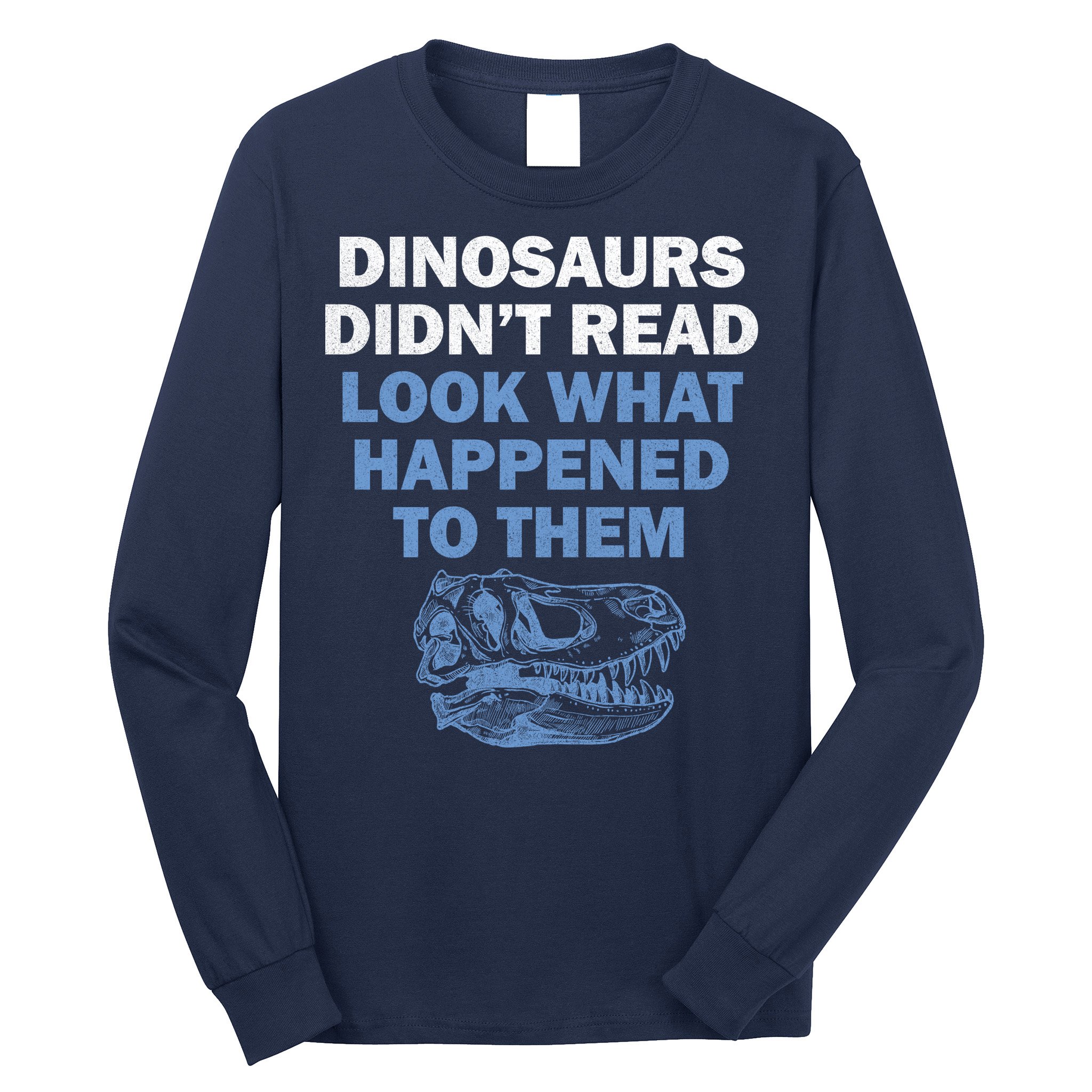 Dinosaurs Didn't Read Long Sleeve Shirt