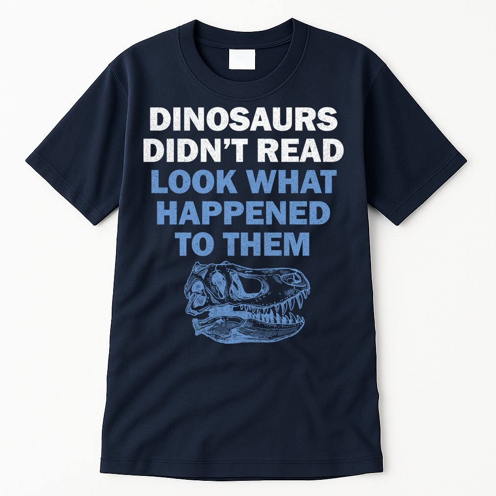 Dinosaurs Didn't Read Tall T-Shirt