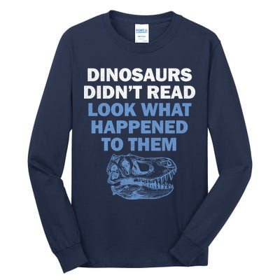 Dinosaurs Didn't Read Tall Long Sleeve T-Shirt