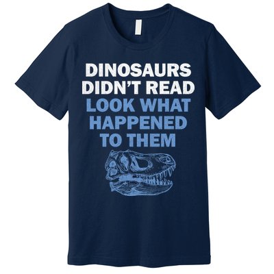 Dinosaurs Didn't Read Premium T-Shirt