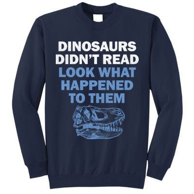 Dinosaurs Didn't Read Tall Sweatshirt