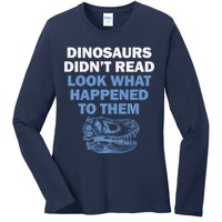 Dinosaurs Didn't Read Ladies Long Sleeve Shirt