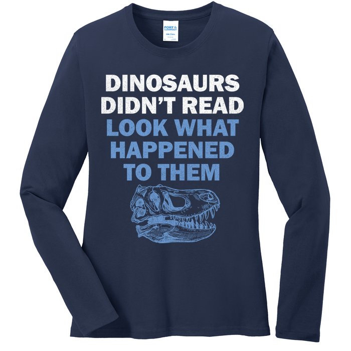 Dinosaurs Didn't Read Ladies Long Sleeve Shirt