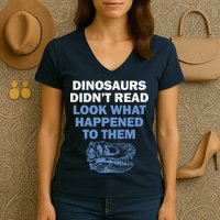 Dinosaurs Didn't Read Women's V-Neck T-Shirt