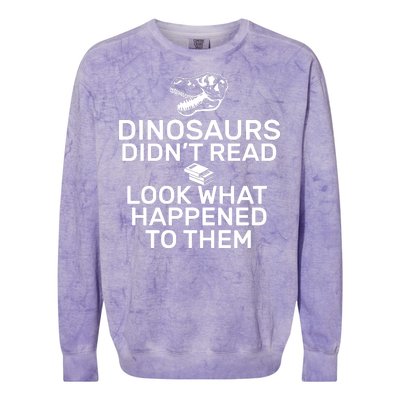 Dinosaurs Didn't Read Look What Happened To Them Colorblast Crewneck Sweatshirt