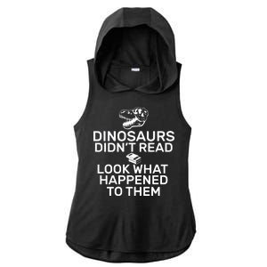 Dinosaurs Didn't Read Look What Happened To Them Ladies PosiCharge Tri-Blend Wicking Draft Hoodie Tank