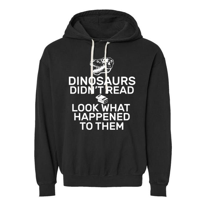 Dinosaurs Didn't Read Look What Happened To Them Garment-Dyed Fleece Hoodie