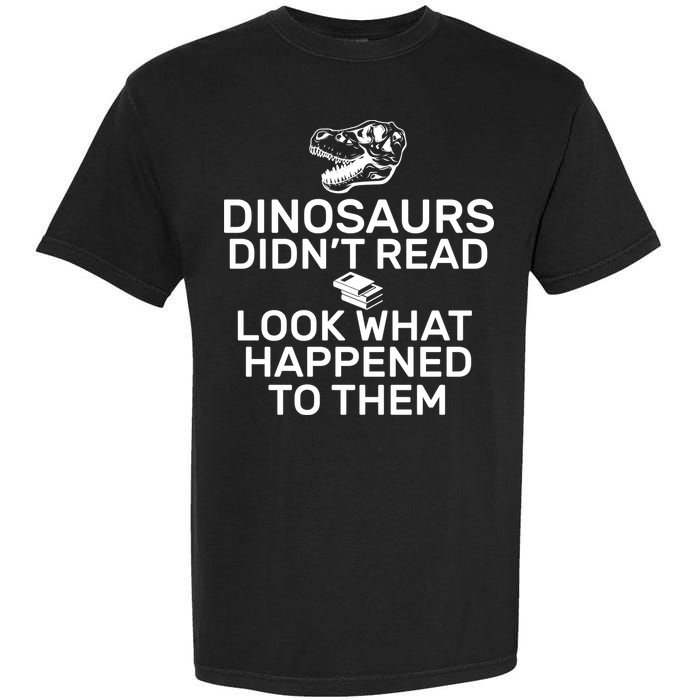 Dinosaurs Didn't Read Look What Happened To Them Garment-Dyed Heavyweight T-Shirt
