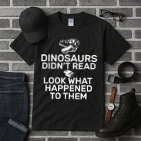 Dinosaurs Didn't Read Look What Happened To Them Tall T-Shirt