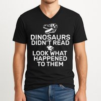 Dinosaurs Didn't Read Look What Happened To Them V-Neck T-Shirt