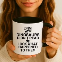 Dinosaurs Didn't Read Look What Happened To Them Mug