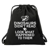 Dinosaurs Didn't Read Look What Happened To Them Drawstring Bag