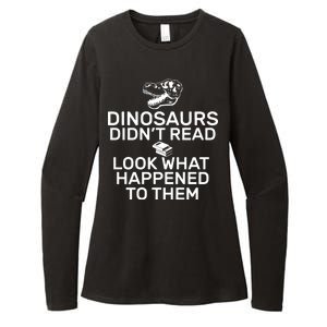 Dinosaurs Didn't Read Look What Happened To Them Womens CVC Long Sleeve Shirt