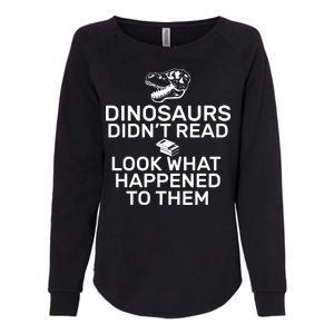 Dinosaurs Didn't Read Look What Happened To Them Womens California Wash Sweatshirt