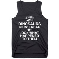 Dinosaurs Didn't Read Look What Happened To Them Tank Top