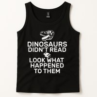 Dinosaurs Didn't Read Look What Happened To Them Tank Top