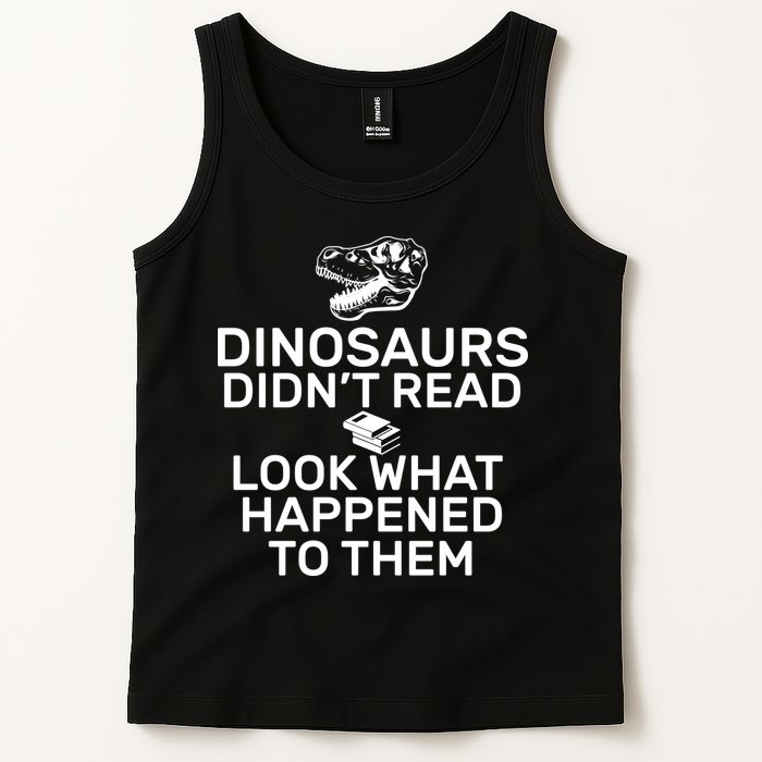 Dinosaurs Didn't Read Look What Happened To Them Tank Top