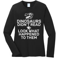 Dinosaurs Didn't Read Look What Happened To Them Ladies Long Sleeve Shirt