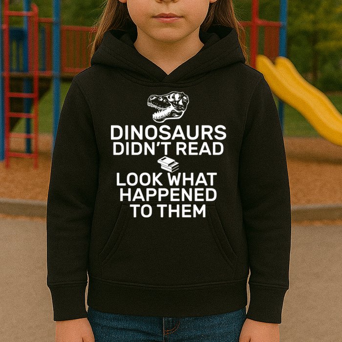 Dinosaurs Didn't Read Look What Happened To Them Kids Hoodie