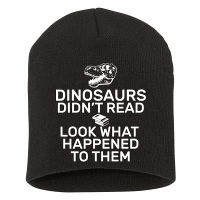 Dinosaurs Didn't Read Look What Happened To Them Short Acrylic Beanie