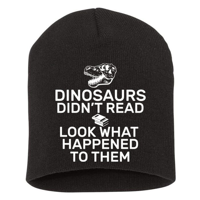 Dinosaurs Didn't Read Look What Happened To Them Short Acrylic Beanie