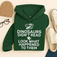 Dinosaurs Didn't Read Look What Happened To Them Hoodie