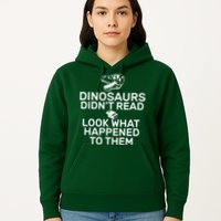 Dinosaurs Didn't Read Look What Happened To Them Hoodie