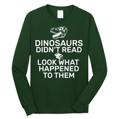 Dinosaurs Didn't Read Look What Happened To Them Long Sleeve Shirt