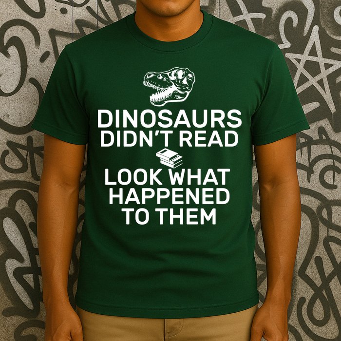 Dinosaurs Didn't Read Look What Happened To Them T-Shirt