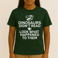 Dinosaurs Didn't Read Look What Happened To Them T-Shirt