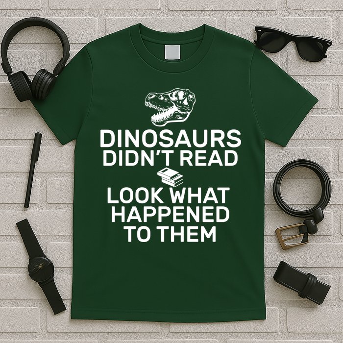 Dinosaurs Didn't Read Look What Happened To Them T-Shirt