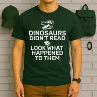 Dinosaurs Didn't Read Look What Happened To Them T-Shirt