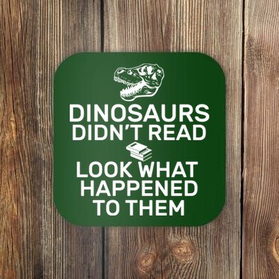 Dinosaurs Didn't Read Look What Happened To Them Coaster