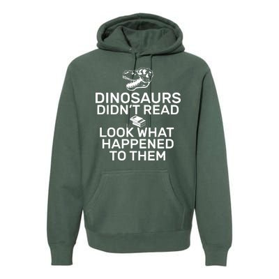 Dinosaurs Didn't Read Look What Happened To Them Premium Hoodie