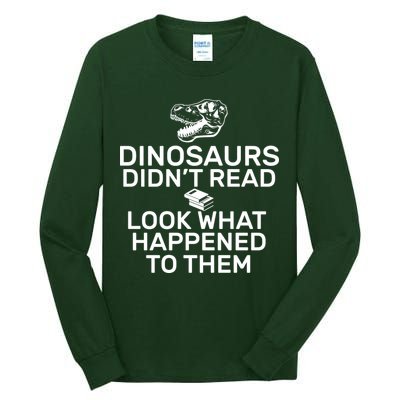 Dinosaurs Didn't Read Look What Happened To Them Tall Long Sleeve T-Shirt