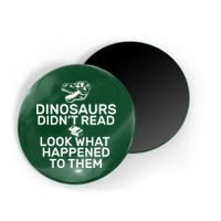 Dinosaurs Didn't Read Look What Happened To Them Magnet
