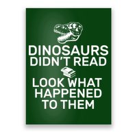 Dinosaurs Didn't Read Look What Happened To Them Poster