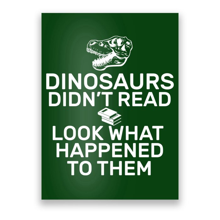 Dinosaurs Didn't Read Look What Happened To Them Poster