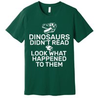 Dinosaurs Didn't Read Look What Happened To Them Premium T-Shirt