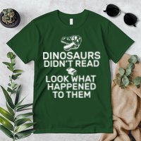 Dinosaurs Didn't Read Look What Happened To Them Premium T-Shirt