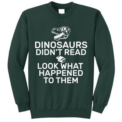 Dinosaurs Didn't Read Look What Happened To Them Tall Sweatshirt