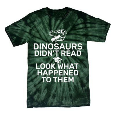 Dinosaurs Didn't Read Look What Happened To Them Tie-Dye T-Shirt