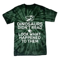 Dinosaurs Didn't Read Look What Happened To Them Tie-Dye T-Shirt