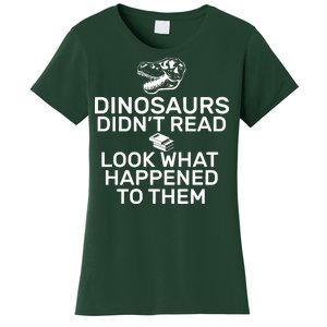 Dinosaurs Didn't Read Look What Happened To Them Women's T-Shirt