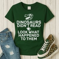 Dinosaurs Didn't Read Look What Happened To Them Womens T-Shirt