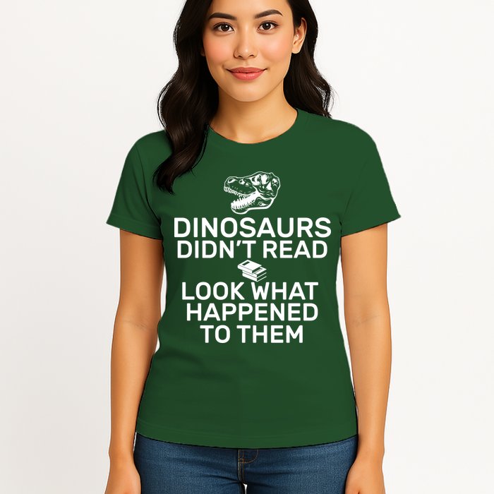 Dinosaurs Didn't Read Look What Happened To Them Womens T-Shirt